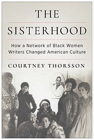 Book cover with 8 women of color and text reading: "The Sisterhood; How a Network of Black Women Writers Changed American Culture. Courtney Thorsson"