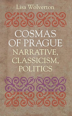 Book cover: Cosmas of Prague: Narrative, Classicism, Politics