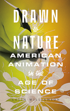 Book Cover: Drawn to Nature: American Animation in the Age of Science