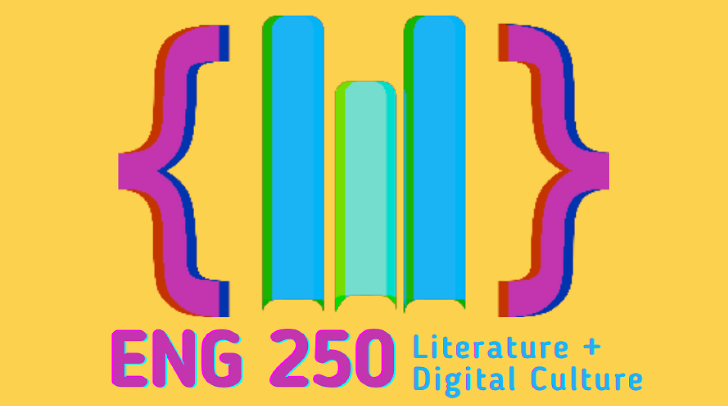 graphic of 3 book spines surrounded by curly braces, above the words "ENG 250 Literature + Digital Culture" - all in neon blue and purple on a yellow background