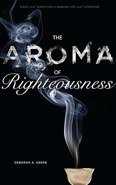 Book cover: The Aroma of Righteousness: Scent and Seduction in Rabbinic Life and Literature